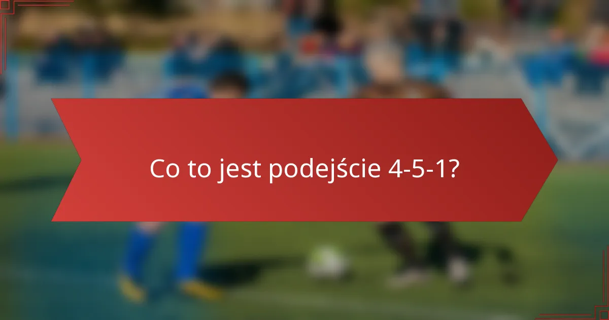 Co to jest podejście 4-5-1?