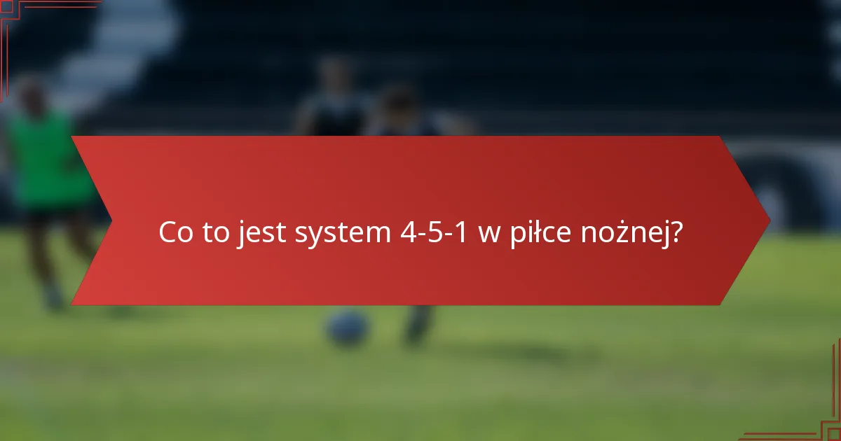 Co to jest system 4-5-1 w piłce nożnej?