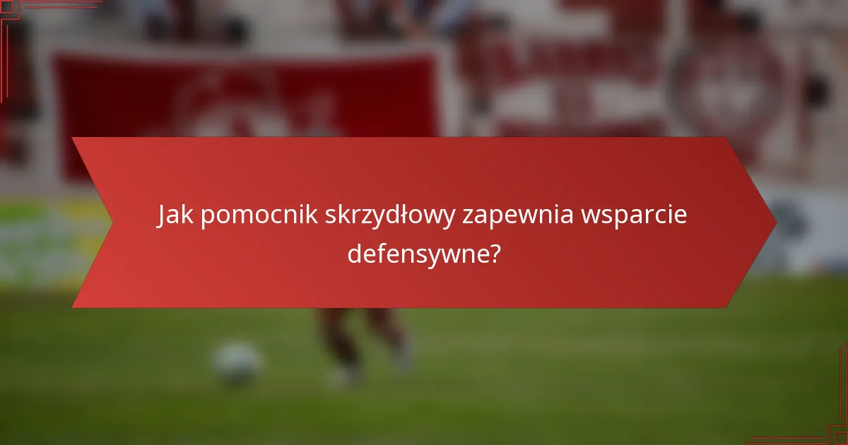 Jak pomocnik skrzydłowy zapewnia wsparcie defensywne?